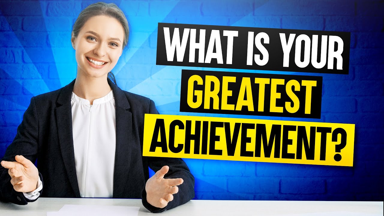 What Is Your Greatest Achievement? The Perfect Answer To This Tough Job Interview Question!