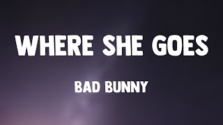 WHERE SHE GOES - Bad Bunny (Lyrics Version)