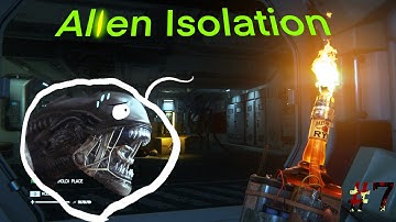 Alien Isolation|KILL IT WITH FIRE!!! - Part 7