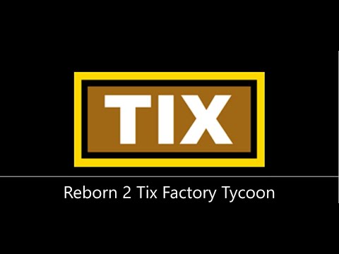 Reborn 2 Guide Tix Factory Tycoon Youtube - roblox tix factory tycoon backpack codes