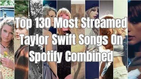 [UPDATED] Top 130 Most Streamed Taylor Swift Songs On Spotify Combined (All Versions)