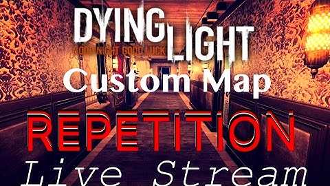 Dying Light Custom Map Gameplay REPETITION - ONE OF THE SCARIEST MISSIONS!