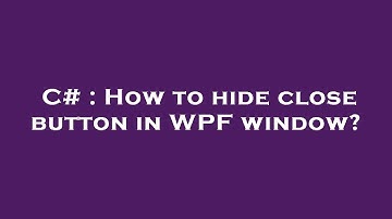 C# : How to hide close button in WPF window?