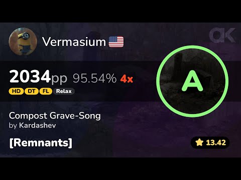 [13.42⭐] Relax | Vermasium | Kardashev - Compost Grave-Song [Remnants] +HDDTRXFL 95.54 2034pp 4❌