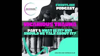 Frontline Podcast: Vicarious Trauma Episode one