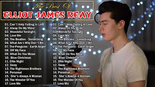 ELLIOT JAMES REAY - Can't Help Falling In Love 💖 Greatest playlist Songs Elliot James Reay💖