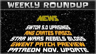 SWTOR 5.0 Uprisings Guides, Gwent Patch 0.8.25, Patreon November Recap | Weekly Roundup