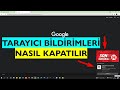 Tarayıcı Bildirimleri Kapatma | Google Chrome Site Bildirimlerini Engelleme | Sağ Alt Köşede Çıkan