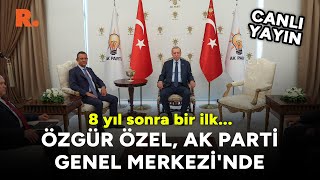 Ankara’da tarihi zirve... Erdoğan ile Özgür Özel görüşüyor #CANLI