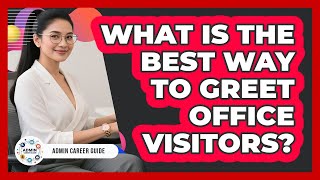 What Is The Best Way To Greet Office Visitors?
