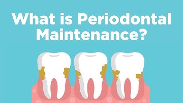 Periodontal Maintenance - What is it?