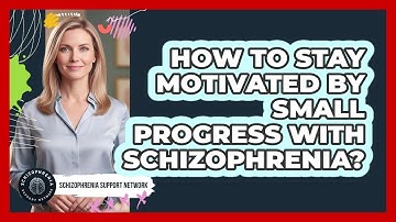How To Stay Motivated By Small Progress With Schizophrenia?