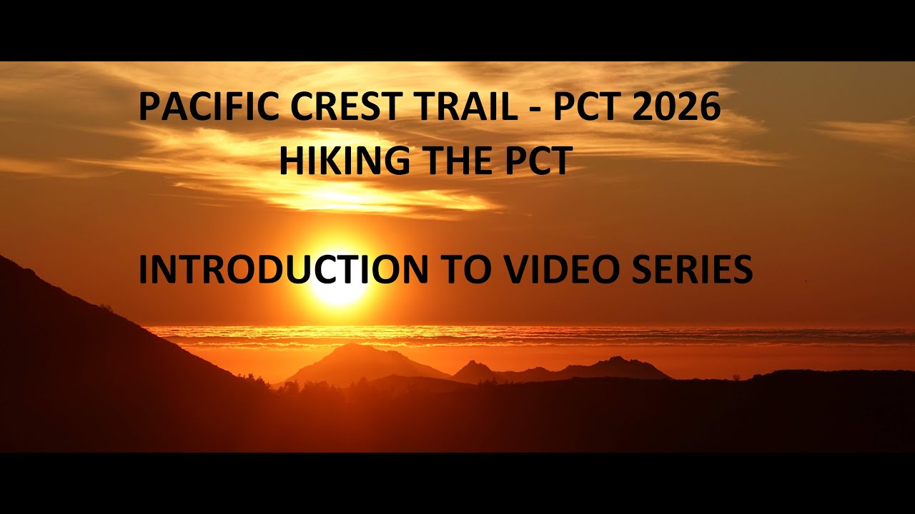 Pacific Crest Trail : PCT 2026 - Video Series Introduction