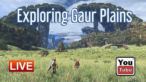 Xenoblade Chronicles Livestream: Exploring Gaur Plains