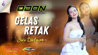 GELAS RETAK - SUCI BIELAWA - ODON MUSIC - ANI JAYA - LARAS PRO