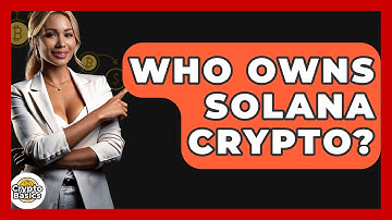 Who Owns Solana Crypto? - CryptoBasics360.com