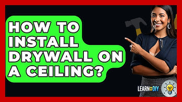 How To Install Drywall On A Ceiling? - LearnToDIY360.com
