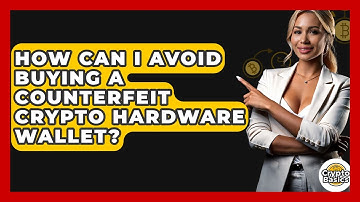 How Can I Avoid Buying A Counterfeit Crypto Hardware Wallet? - CryptoBasics360.com