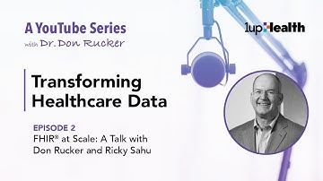 FHIR® at Scale: A Talk with Don Rucker and Ricky Sahu