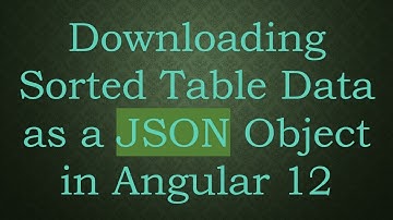 Downloading Sorted Table Data as a JSON Object in Angular 12