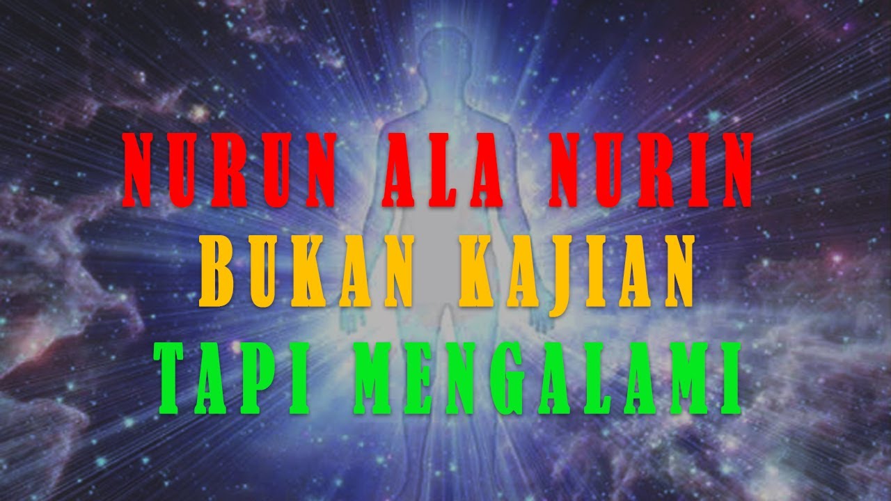 NURUN ALA NURIN BUKAN KAJIAN TAPI MENGALAMI