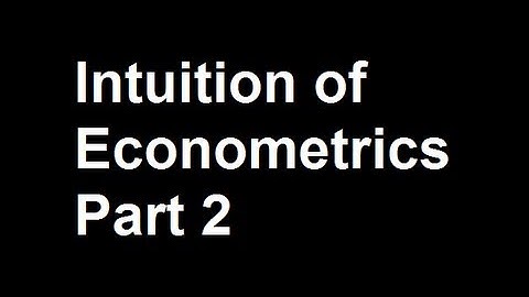 Intuition of Econometrics Part 2