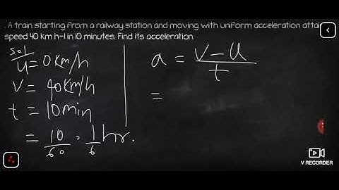 . A train starting from a railway station and moving with uniform acceleration attains a speed 40 km