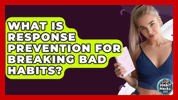 What Is Response Prevention For Breaking Bad Habits? - Habit Hacks Hub