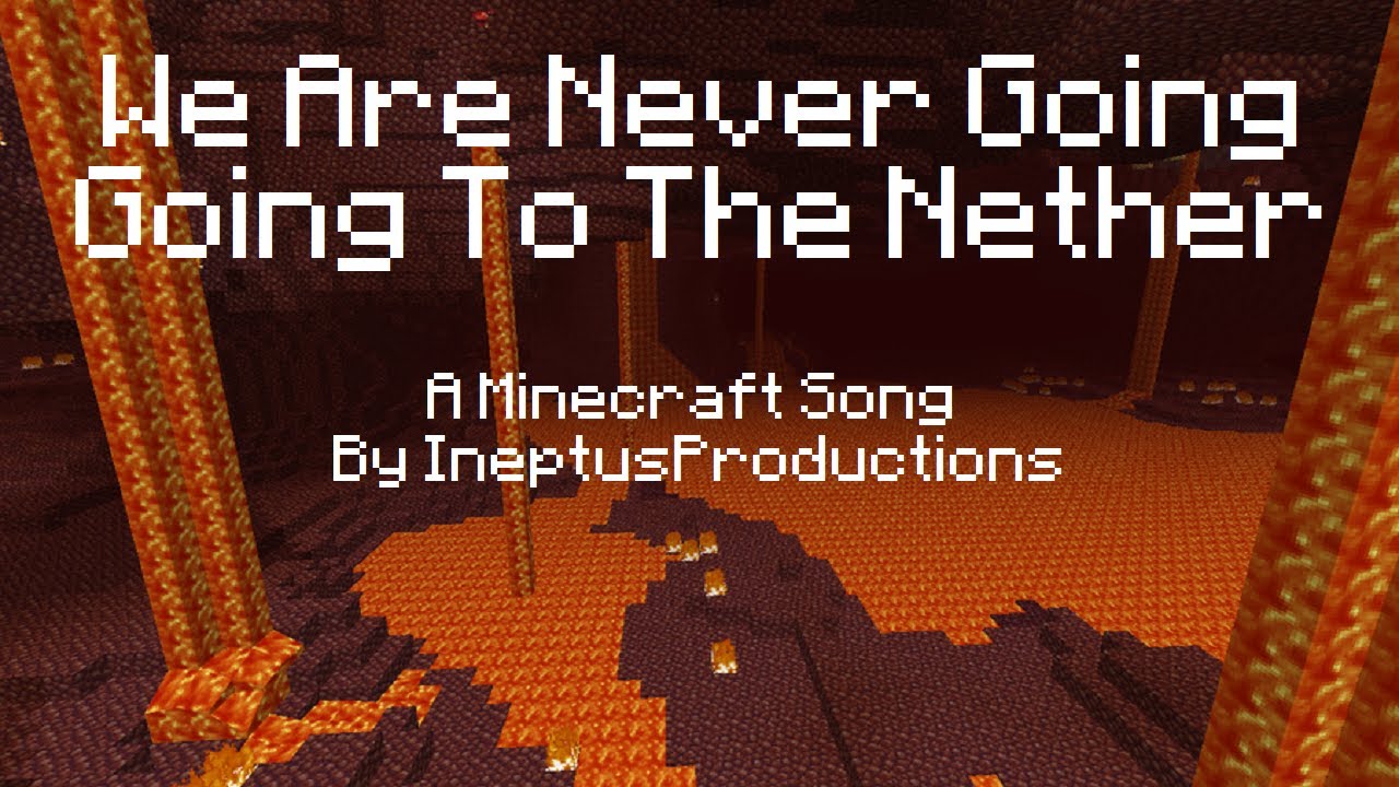 We are never going to the nether ♪ (We are never getting back together ...