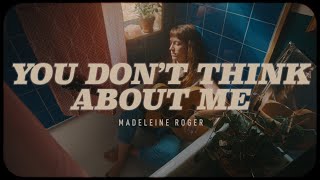 You Don't Think About Me  Madeleine Roger | OFFICIAL