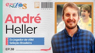 ANDRÉ HELLER (EX-JOGADOR SELEÇÃO BRASILEIRA DE VÔLEI) - CONEXÕES, COM GLORIA VANIQUE - #38 #CX