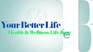 Your Better Life - Health And Wellness Zone