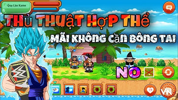 Ngọc rồng online - Thủ thuật hợp thể mãi mãi, không cần bông tai