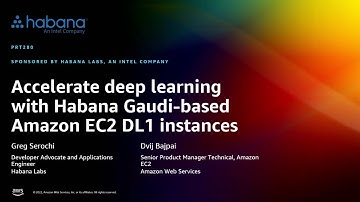 AWS re:Invent 2022 - Accelerate deep learning & Habana Gaudi–based Amazon EC2 DL1 instances (PRT280)