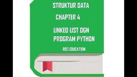 Struktur Data - Linked List Dengan Instruksi Program Python Chapter 4