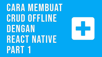 Tutorial CRUD Offline dengan React Native CREATE Part 1