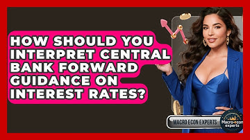 How Should You Interpret Central Bank Forward Guidance On Interest Rates? - Macroecon Experts