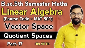 Linear Algebra | Quotient Spaces | B.sc.5th Semester Maths | Part-17 | ddu gkp | AS TEACH