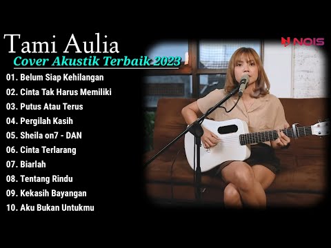 Tami Aulia Cover Full Album - Belum Siap Kehilangan || Cover Akustik Terbaik 2023