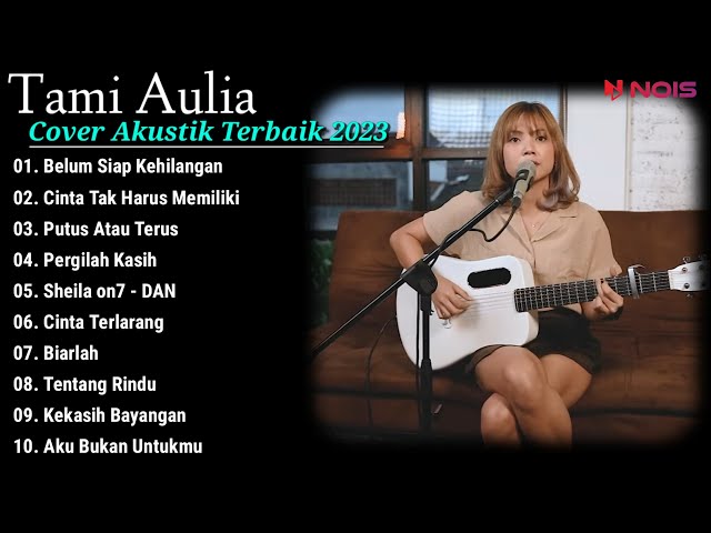Tami Aulia Cover Full Album - Belum Siap Kehilangan || Cover Akustik Terbaik 2023 class=