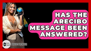 Has The Arecibo Message Been Answered? - Physics Frontier