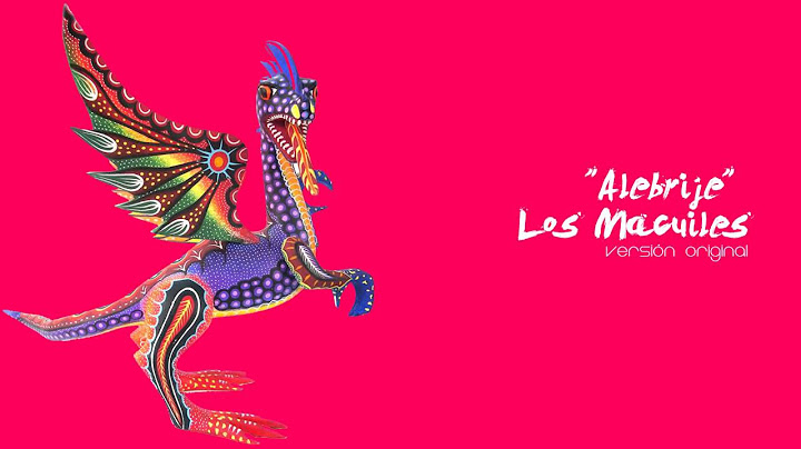 Alebrije Te lo dije    Los Macuiles, Version Original HD