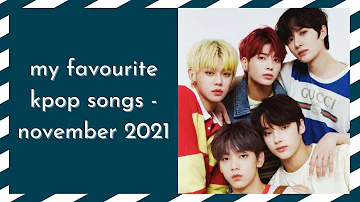 my favourite kpop songs - november 2021