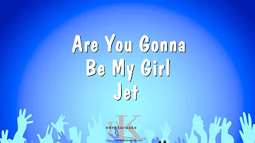 Are You Gonna Be My Girl - Jet (Karaoke Version)