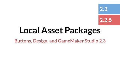 Local Asset Packages in GameMaker Studio