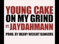 Young cake on my grind ft jaydahmann prod by hwb