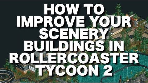 How to Improve Your Scenery Buildings In Rollercoaster Tycoon 2
