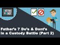 Fathers 7 Do's &  Don'ts In A Custody Battle (Part 2)