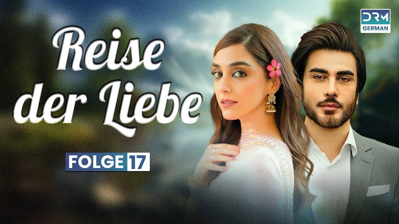 Reise der Liebe | Folge 17 | Beste Serie auf Deutsch | Deutsche Synchronisation | C3A1X