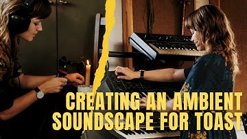 Creating a Soundscape for TOAST with Synths & Found Objects